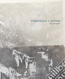 Federico Lissoni. Silenzi eloquenti libro di Madesani A. (cur.)