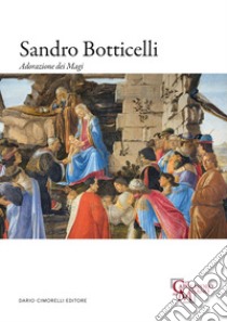 Sandro Botticelli. Adorazione dei magi libro di Parenti D. (cur.); Righi N. (cur.)