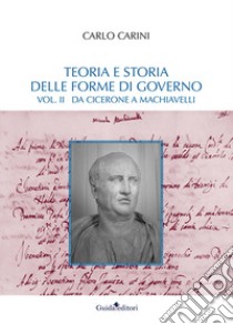 Teoria e storia delle forme di governo. Vol. 2: Da Cicerone a Machiavelli libro di Carini Carlo