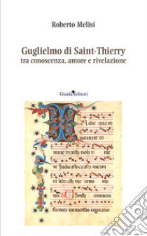 Guglielmo di Saint-Thierry tra conoscenza, amore e rivelazione libro di Melisi Roberto