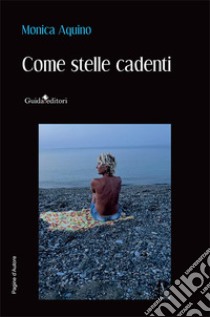 Come stelle cadenti libro di Aquino Monica