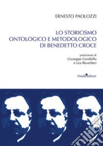 Lo storicismo ontologico di Benedetto Croce libro di Paolozzi Ernesto