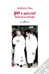 90 e spiccioli. Storia di un chirurgo libro di Thau Adalberto