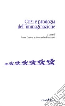 Crisi e patologia dell'immaginazione libro di Donise A. (cur.); Bocchetti A. (cur.)