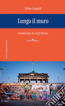 Lungo il muro libro di Grimaldi Tullio