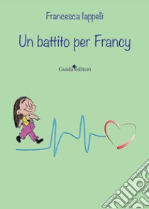 Un battito per Francy libro di Iappelli Francesca