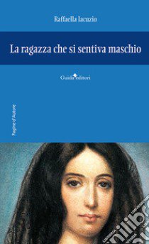 La ragazza che si sentiva maschio libro di Iacuzio Raffaella