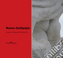 Roma Callipigia libro di Di Martino Vittorio; Di Martino Roswitha