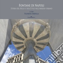 Fontane di Napoli. Storia del bello e dell'utile nell'arredo urbano libro di Sardella F. M. (cur.)