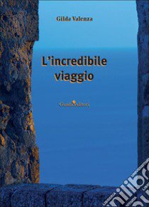 L'incredibile viaggio libro di Valenza Gilda