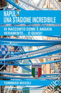 Napul3' una stagione incredibile. Vi racconto com'è andata veramente... o quasi! libro di Niccoli Tommaso