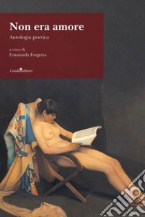 Non era amore. Antologia poetica libro di Forgetta E. (cur.)