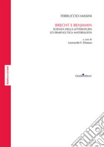 Brecht e Benjamin. Scienza della letteratura ed ermeneutica materialista libro di Masini Ferruccio; Distaso L. V. (cur.)