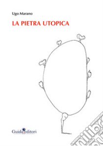 La pietra utopica libro di Marano Ugo