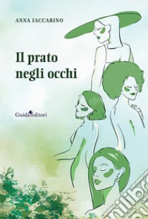 Il prato negli occhi libro di Iaccarino Anna