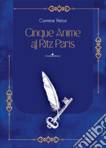 Cinque anime al Ritz Paris libro di Pelosi Carmine