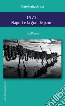 1973: Napoli e la grande paura libro di Aruta Margherita