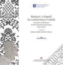 Restauri a Napoli tra conoscenza e tutela. Incontro al Restauro Premio Davide Sampaolesi 2021-2023 libro di Balbi B. (cur.); Bosso R. (cur.)