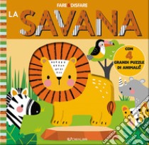 La savana. Fare & disfare. Ediz. a colori. Con 4 grandi puzzle di animali libro