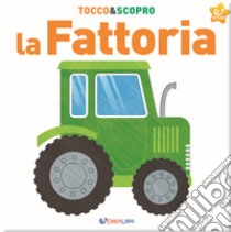 La fattoria. Tocco&scopro. Ediz. a colori libro