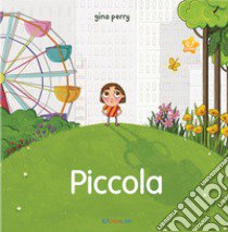 Piccola. Storie per crescere. Ediz. a colori libro di Perry Gina