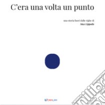 C'era una volta un punto. Outsider. Ediz. illustrata libro di Lippolis Max