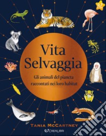 Vita selvaggia. Noi e la natura. Ediz. illustrata libro di McCartney Tania