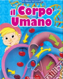 Il corpo umano. La libreria dei piccoli. Ediz. a colori libro di Gonano Maria Elena