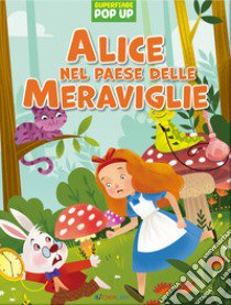 Alice nel paese delle meraviglie. Superfiabe pop up. Ediz. illustrata libro