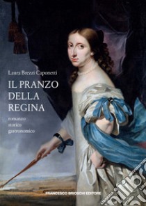 Il pranzo della regina libro di Brezzi Caponetti Laura