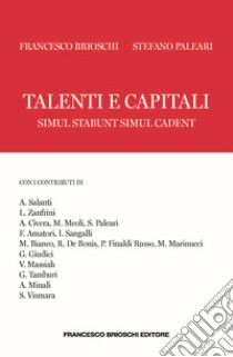 Talenti e capitali. Simul stabunt simul cadent libro di Brioschi Francesco; Paleari Stefano