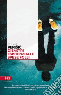 Disastri esistenziali e spese folli libro di Perisic Robert