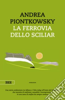 La ferrovia dello Sciliar libro di Piontkowsky Andrea