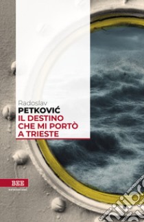 Il destino che mi portò a Trieste libro di Petkovic Radoslav