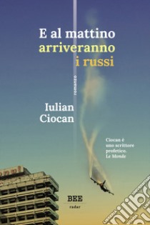 E al mattino arriveranno i russi libro di Ciocan Iulian