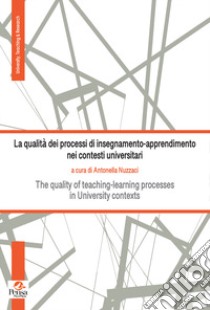 La qualità dei processi di insegnamento-apprendimento nei contesti universitari. The quality of teaching-learning processes in University contexts libro di Nuzzaci A. (cur.)