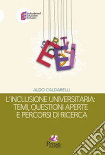 L'inclusione universitaria: temi, questioni aperte e percorsi di ricerca libro di Caldarelli Aldo