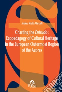 Charting the Entrudo: Ecopedagogy of Cultural Heritage in the European Outermost Region of the Azores libro di Marcelli Andrea Mattia