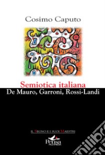 Semiotica italiana. De Mauro, Garroni, Rossi-Landi libro di Caputo Cosimo