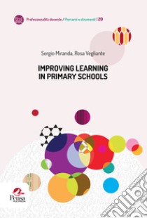 Improving learning in primary schools libro di Miranda Sergio; Vegliante Rosa