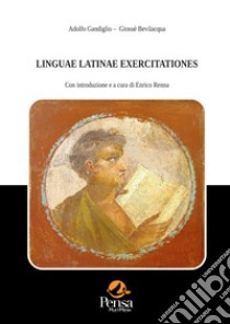 Linguae latinae exercitationes libro di Gandiglio Adolfo; Bevilacqua Giosuè; Renna E. (cur.)