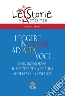 Leggere in classe ad alta voce. Un'introduzione al metodo della lettura ad alta voce condivisa libro di Batini Federico