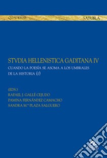 Stvdia hellenistica gaditana. Vol. 4/1: Cuando la poesía se asoma a los umbrales de la historia libro di Gallé Cejudo R. J. (cur.); Fernández Camacho P. (cur.); Plaza Salguero S. (cur.)