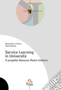 Service Learning in università. Il progetto Nessuno Resta Indietro libro di La Marca Alessandra; Falzone Ylenia