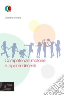 Competenze motorie e apprendimenti libro di D'Anna Cristiana