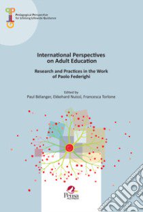 International Perspectives on Adult Education. Research and Practices in the Work of Paolo Federighi libro di Bélanger P. (cur.); Nuissl E. (cur.); Torlone F. (cur.)