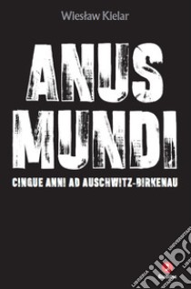 Anus mundi. Cinque anni ad Auschwitz-Birkenau libro di Kielar Wieslaw