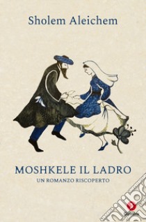 Moshkele il ladro libro di Aleichem Sholem