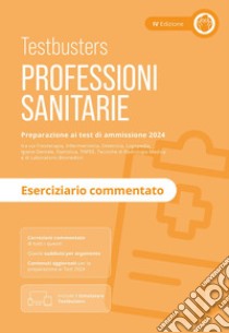 Professioni sanitarie. Eserciziario commentato. Preparazione ai test di ammissione 2024. Con software di simulazione libro