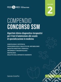 Peer4Med. Compendio Concorso SSM. Vol. 2: Algoritmi clinico-diagnostico-terapeutici per il test d'ammissione alle scuole di specializzazione in medicina libro di Schiaffini Gabriele